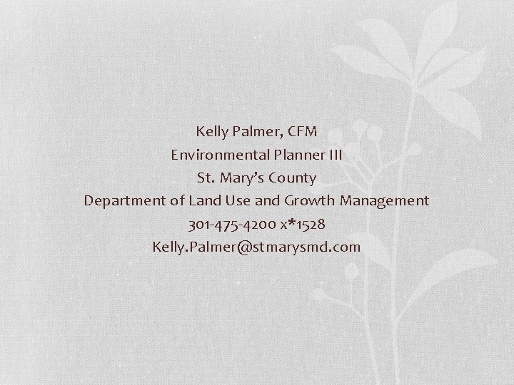Kelly Palmer, CFM Environmental Planner III St. Mary’s County Department of Land Use and Kelly Palmer, CFM Environmental Planner III St. Mary’s County Department of Land Use and
