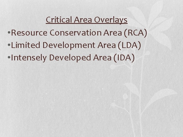 Critical Area Overlays • Resource Conservation Area (RCA) • Limited Development Area (LDA) • Critical Area Overlays • Resource Conservation Area (RCA) • Limited Development Area (LDA) •