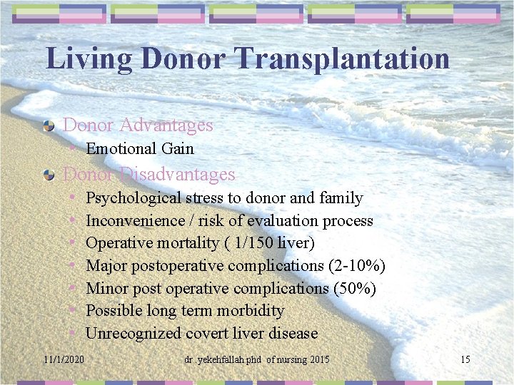 Living Donor Transplantation Donor Advantages • Emotional Gain Donor Disadvantages • • 11/1/2020 Psychological