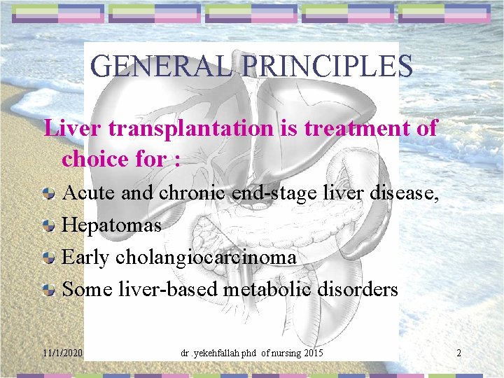 GENERAL PRINCIPLES Liver transplantation is treatment of choice for : Acute and chronic end-stage