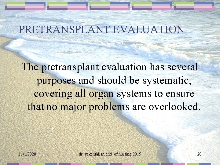 PRETRANSPLANT EVALUATION The pretransplant evaluation has several purposes and should be systematic, covering all