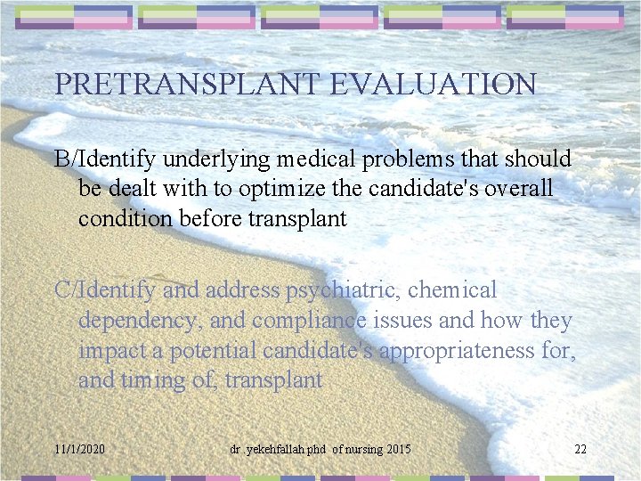 PRETRANSPLANT EVALUATION B/Identify underlying medical problems that should be dealt with to optimize the