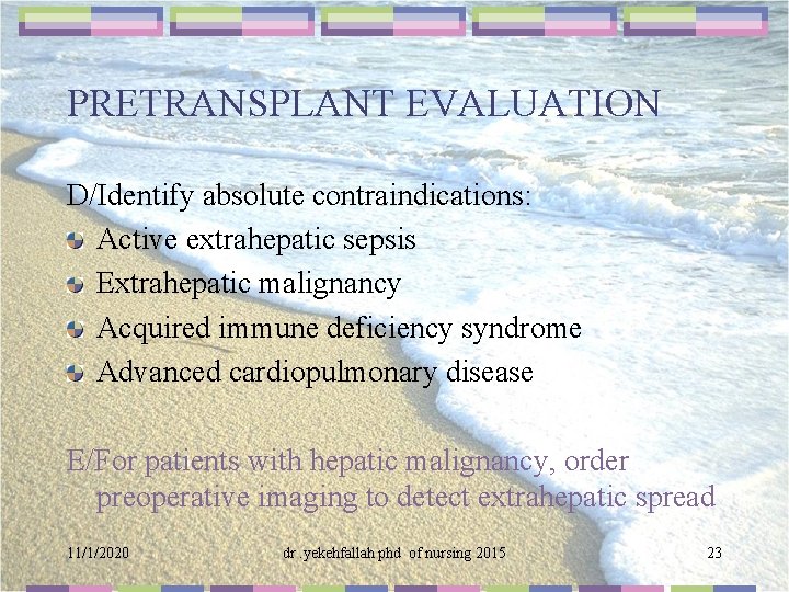 PRETRANSPLANT EVALUATION D/Identify absolute contraindications: Active extrahepatic sepsis Extrahepatic malignancy Acquired immune deficiency syndrome