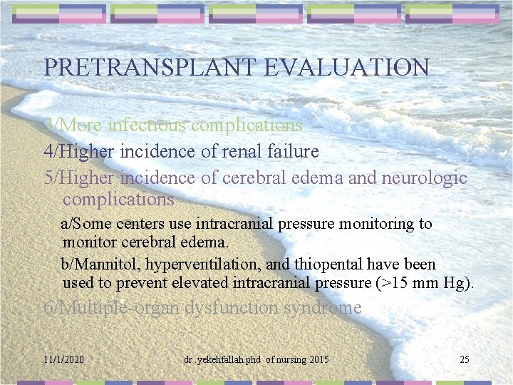 PRETRANSPLANT EVALUATION 3/More infectious complications 4/Higher incidence of renal failure 5/Higher incidence of cerebral
