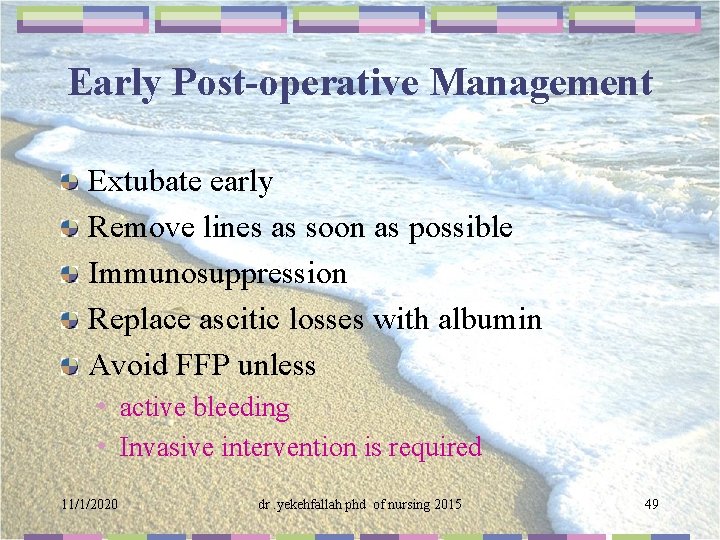 Early Post-operative Management Extubate early Remove lines as soon as possible Immunosuppression Replace ascitic