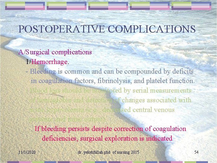 POSTOPERATIVE COMPLICATIONS A/Surgical complications 1/Hemorrhage. - Bleeding is common and can be compounded by