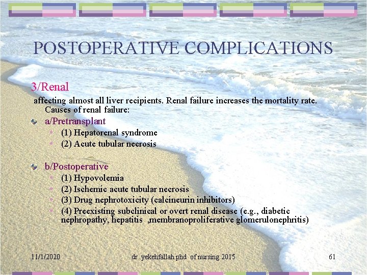 POSTOPERATIVE COMPLICATIONS 3/Renal affecting almost all liver recipients. Renal failure increases the mortality rate.