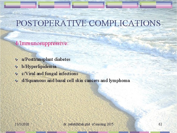 POSTOPERATIVE COMPLICATIONS 4/Immunosuppressive: a/Posttransplant diabetes b/Hyperlipidemia c/Viral and fungal infections d/Squamous and basal cell