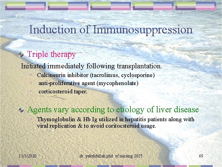 Induction of Immunosuppression Triple therapy Initiated immediately following transplantation. • Calcineurin inhibitor (tacrolimus, cyclosporine)
