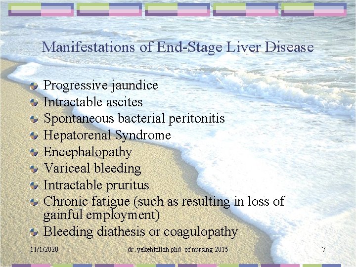 Manifestations of End-Stage Liver Disease Progressive jaundice Intractable ascites Spontaneous bacterial peritonitis Hepatorenal Syndrome