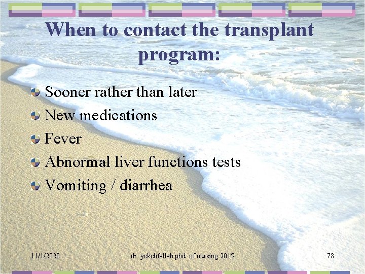 When to contact the transplant program: Sooner rather than later New medications Fever Abnormal