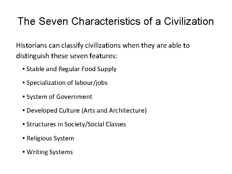 The Seven Characteristics of a Civilization Historians can classify civilizations when they are able