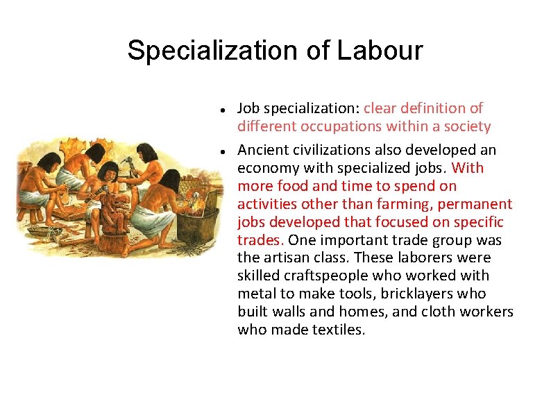 Specialization of Labour Job specialization: clear definition of different occupations within a society Ancient