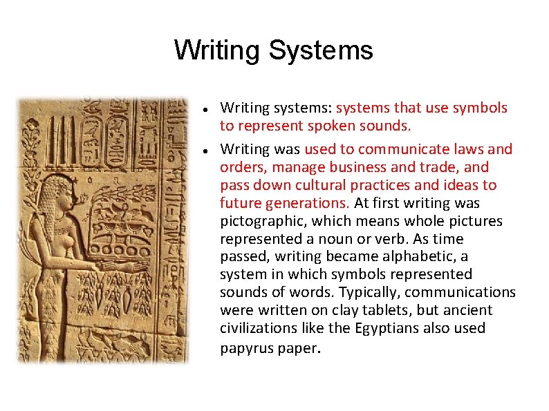 Writing Systems Writing systems: systems that use symbols to represent spoken sounds. Writing was