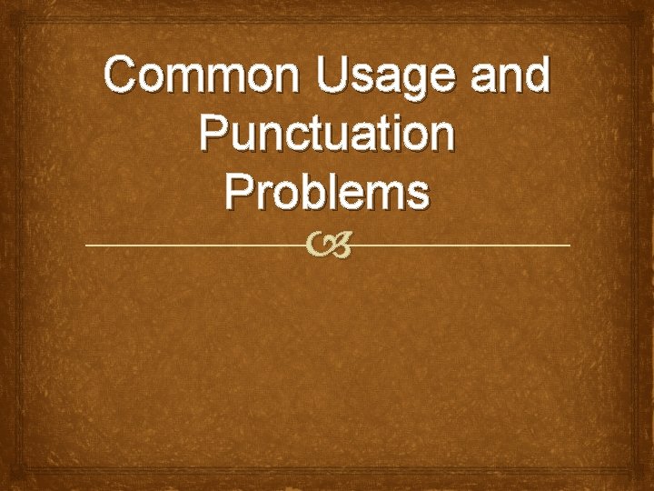 Common Usage and Punctuation Problems 