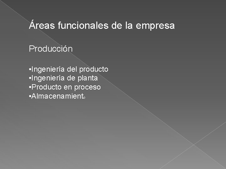 Áreas funcionales de la empresa Producción • Ingeniería del producto • Ingeniería de planta