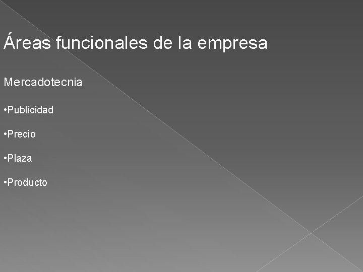 Áreas funcionales de la empresa Mercadotecnia • Publicidad • Precio • Plaza • Producto