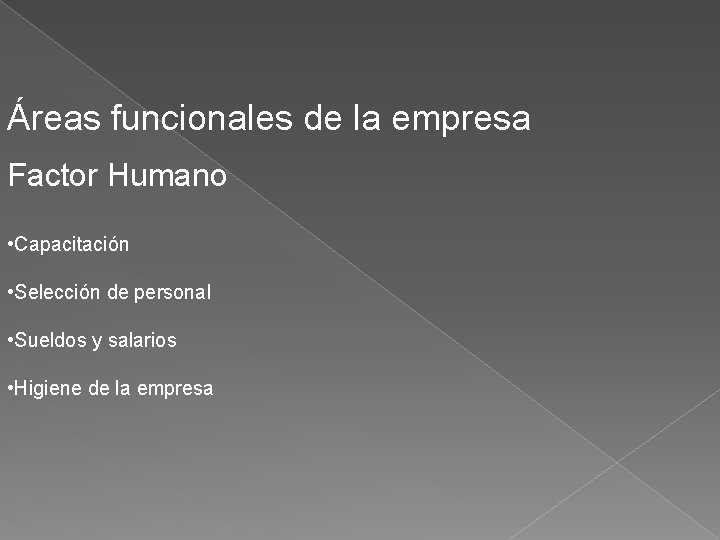 Áreas funcionales de la empresa Factor Humano • Capacitación • Selección de personal •