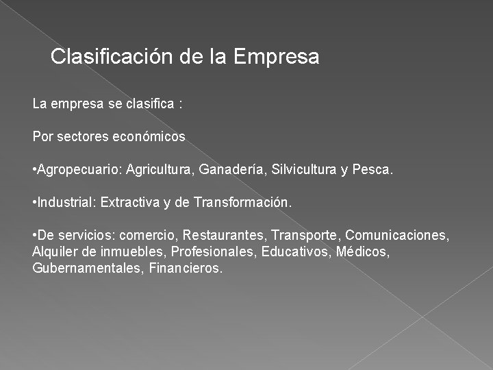 Clasificación de la Empresa La empresa se clasifica : Por sectores económicos • Agropecuario: