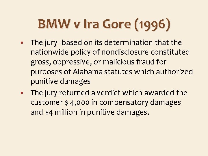 BMW v Ira Gore (1996) The jury--based on its determination that the nationwide policy