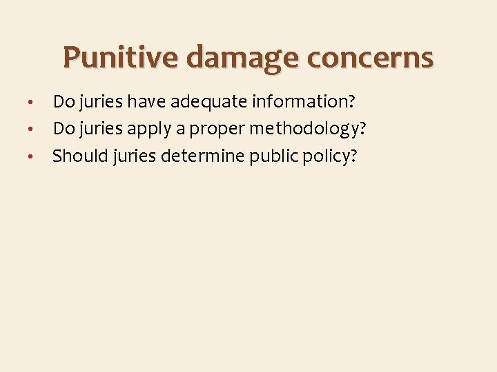Punitive damage concerns Do juries have adequate information? • Do juries apply a proper