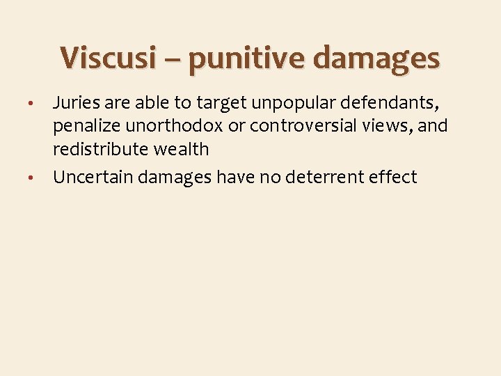 Viscusi – punitive damages Juries are able to target unpopular defendants, penalize unorthodox or
