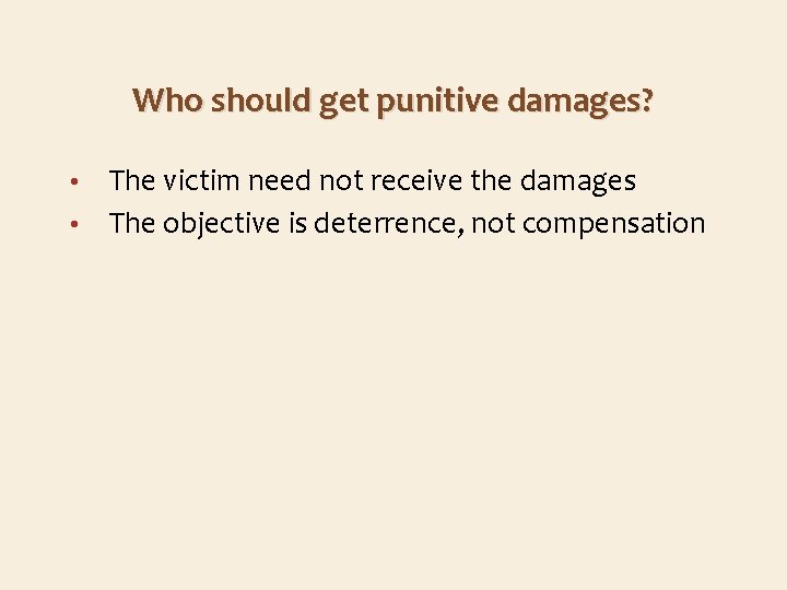 Who should get punitive damages? The victim need not receive the damages • The