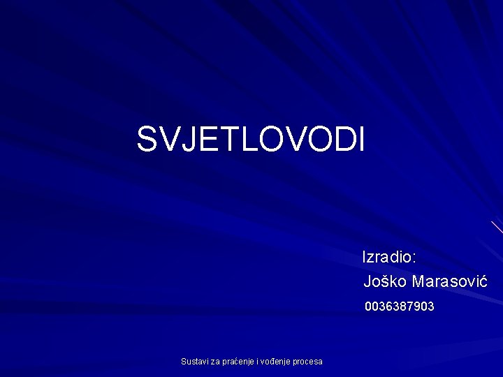 SVJETLOVODI Izradio: Joško Marasović 0036387903 Sustavi za praćenje i vođenje procesa 