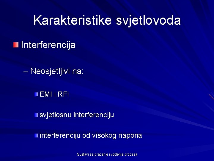 Karakteristike svjetlovoda Interferencija – Neosjetljivi na: EMI i RFI svjetlosnu interferenciju od visokog napona