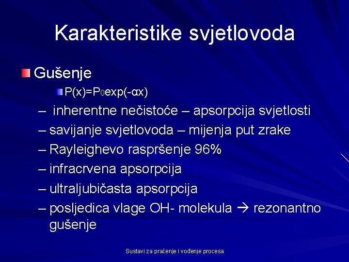 Karakteristike svjetlovoda Gušenje P(x)=P 0 exp(-αx) – inherentne nečistoće – apsorpcija svjetlosti – savijanje