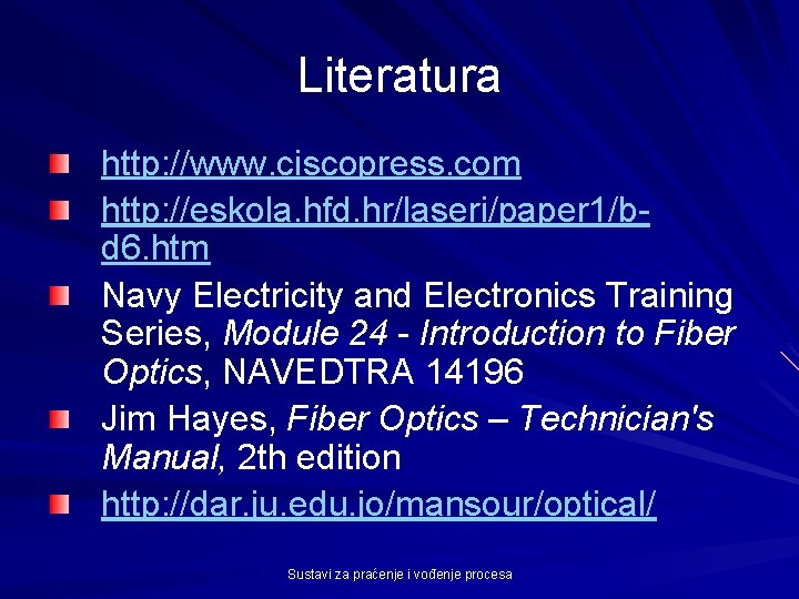 Literatura http: //www. ciscopress. com http: //eskola. hfd. hr/laseri/paper 1/bd 6. htm Navy Electricity