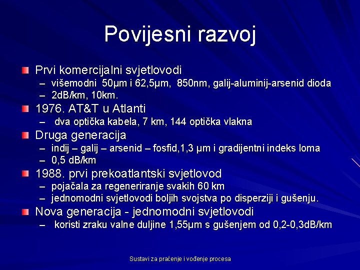 Povijesni razvoj Prvi komercijalni svjetlovodi – višemodni 50µm i 62, 5µm, 850 nm, galij-aluminij-arsenid