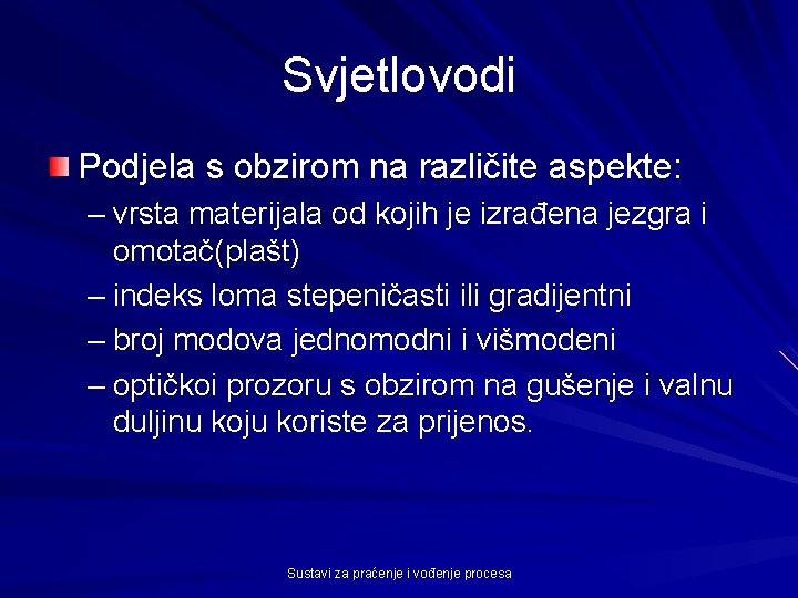 Svjetlovodi Podjela s obzirom na različite aspekte: – vrsta materijala od kojih je izrađena