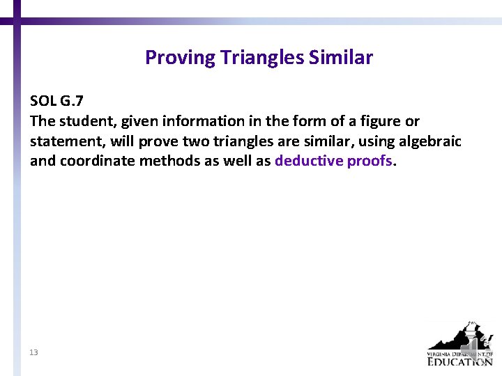 Proving Triangles Similar SOL G. 7 The student, given information in the form of