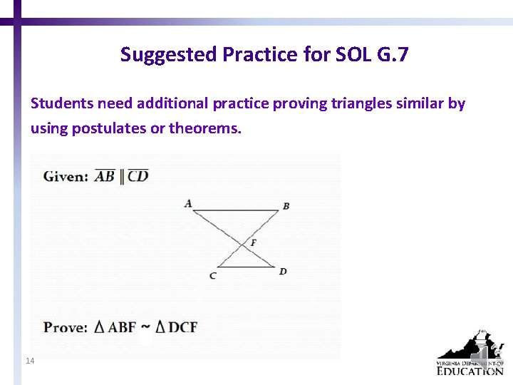 Suggested Practice for SOL G. 7 Students need additional practice proving triangles similar by