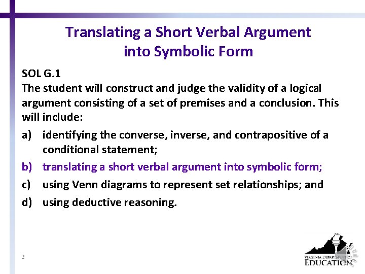 Translating a Short Verbal Argument into Symbolic Form SOL G. 1 The student will