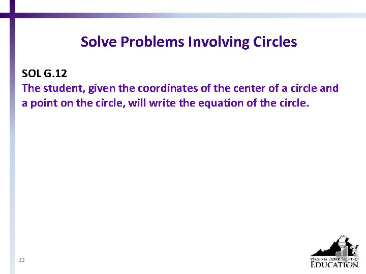 Solve Problems Involving Circles SOL G. 12 The student, given the coordinates of the