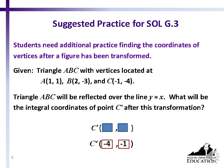 Suggested Practice for SOL G. 3 Students need additional practice finding the coordinates of