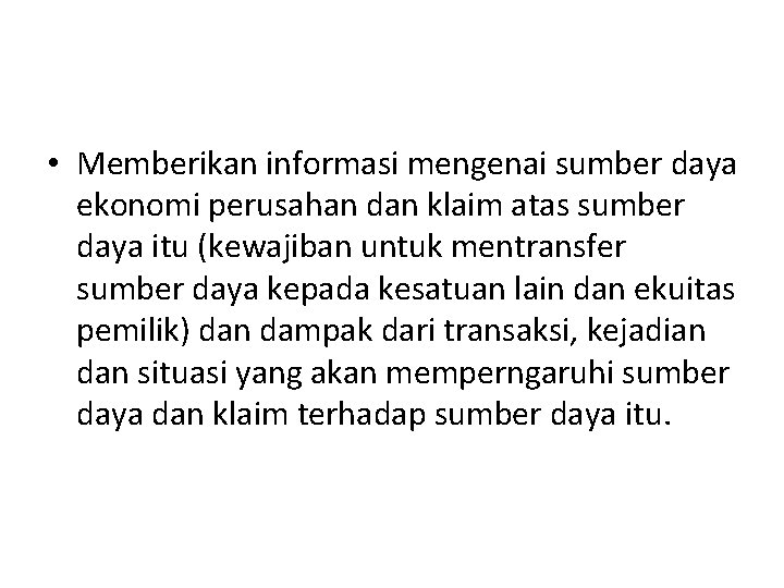  • Memberikan informasi mengenai sumber daya ekonomi perusahan dan klaim atas sumber daya