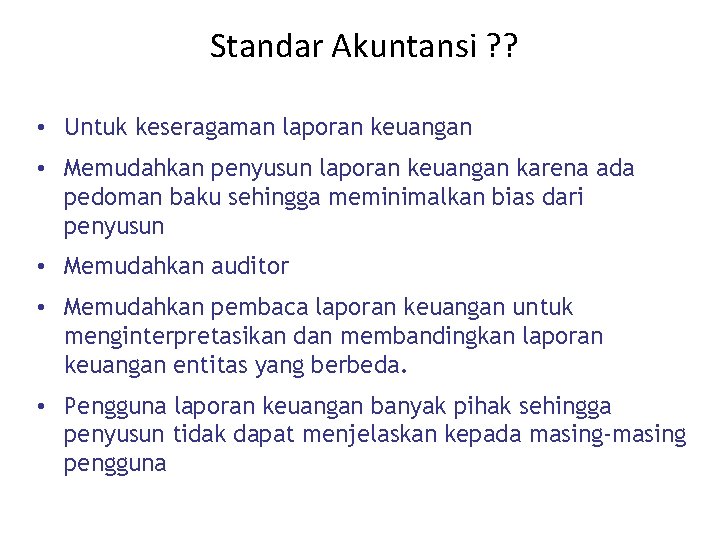 Standar Akuntansi ? ? • Untuk keseragaman laporan keuangan • Memudahkan penyusun laporan keuangan