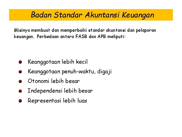 Badan Standar Akuntansi Keuangan Misinya membuat dan memperbaiki standar akuntansi dan pelaporan keuangan. Perbedaan