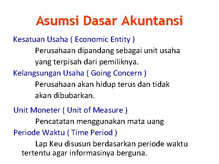 Asumsi Dasar Akuntansi Kesatuan Usaha ( Economic Entity ) Perusahaan dipandang sebagai unit usaha