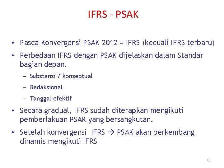 IFRS - PSAK • Pasca Konvergensi PSAK 2012 = IFRS (kecuali IFRS terbaru) •