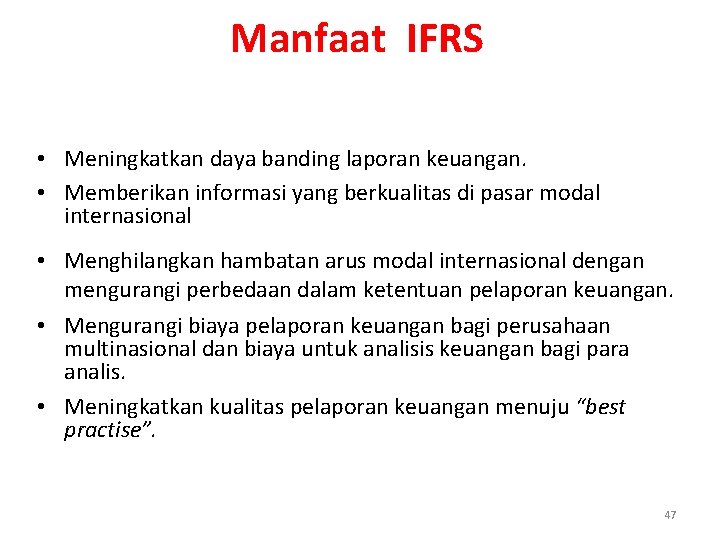 Manfaat IFRS • Meningkatkan daya banding laporan keuangan. • Memberikan informasi yang berkualitas di