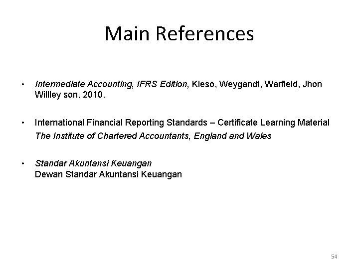 Main References • Intermediate Accounting, IFRS Edition, Kieso, Weygandt, Warfield, Jhon Willley son, 2010.