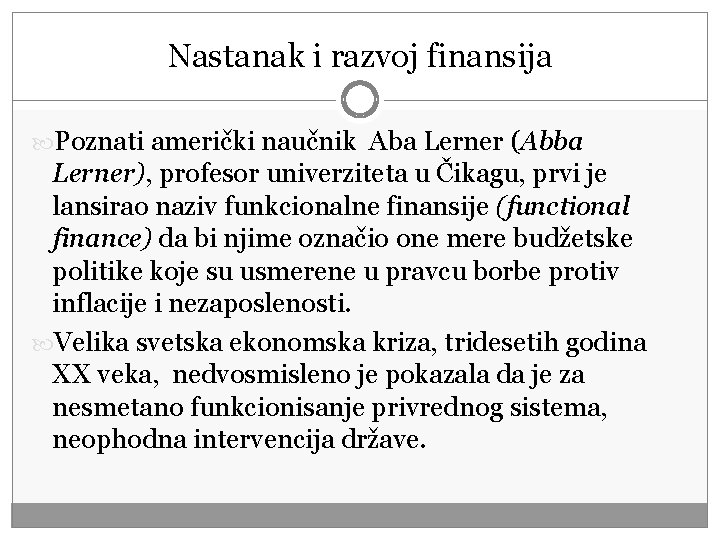 Nastanak i razvoj finansija Poznati američki naučnik Aba Lerner (Abba Lerner), profesor univerziteta u