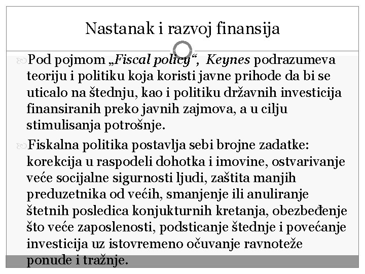 Nastanak i razvoj finansija Pod pojmom „Fiscal policy“, Keynes podrazumeva teoriju i politiku koja