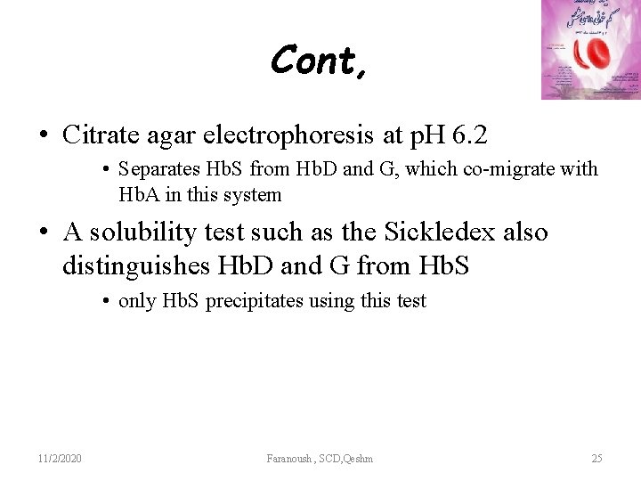 Cont, • Citrate agar electrophoresis at p. H 6. 2 • Separates Hb. S