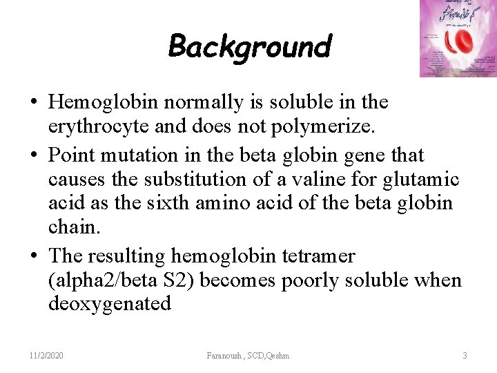 Background • Hemoglobin normally is soluble in the erythrocyte and does not polymerize. •