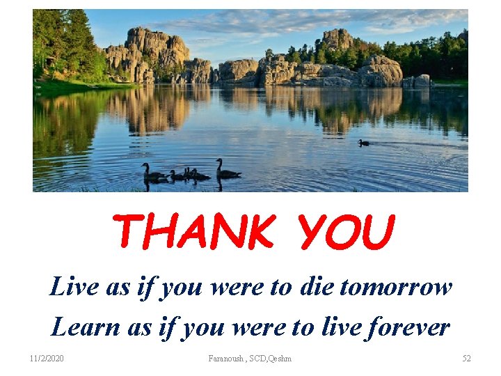 THANK YOU Live as if you were to die tomorrow Learn as if you